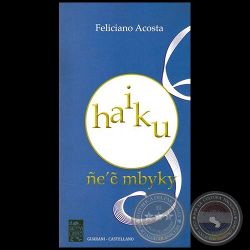 HAIKU Ñe´e mbyky - Autor: FELICIANO ACOSTA - Año 2015
